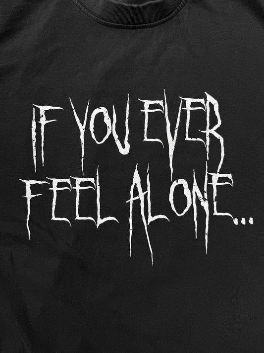 IF YOU EVER FEEL ALONE