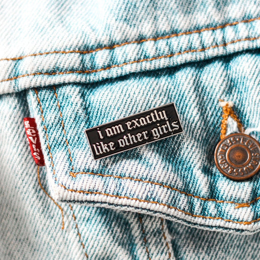 I AM EXACTLY LIKE OTHER GIRLS PIN